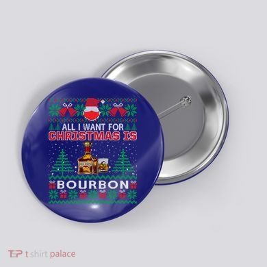 All I Want For Christmas Is Bourbon Funny Ugly Sweater Gift Great Gift Button