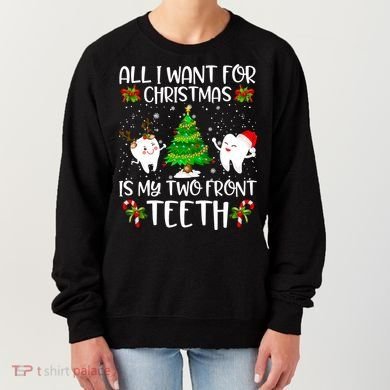 All I Want For Christmas Is My Two Front Teeth Women's Sweatshirt