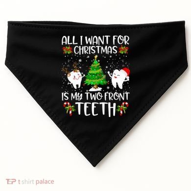 All I Want For Christmas Is My Two Front Teeth USA-Made Doggie Bandana