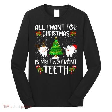All I Want For Christmas Is My Two Front Teeth Long Sleeve Shirt
