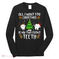All I Want For Christmas Is My Two Front Teeth Long Sleeve Shirt thumb 0