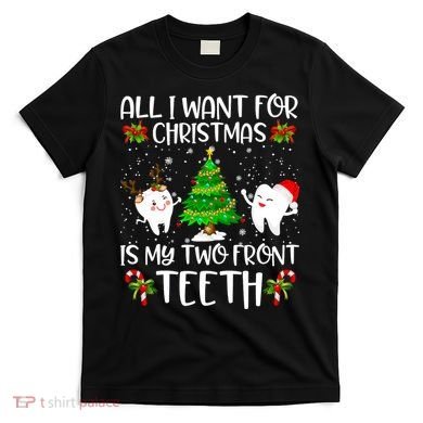 All I Want For Christmas Is My Two Front Teeth T-Shirt