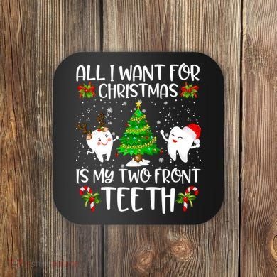 All I Want For Christmas Is My Two Front Teeth Coaster
