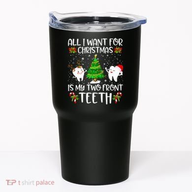 All I Want For Christmas Is My Two Front Teeth Tumbler