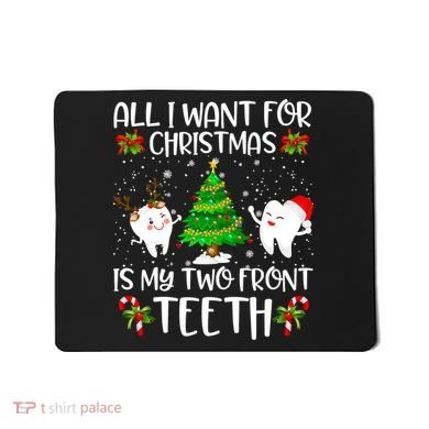 All I Want For Christmas Is My Two Front Teeth Mousepad