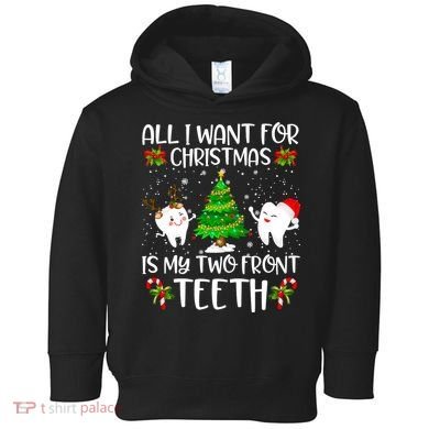 All I Want For Christmas Is My Two Front Teeth Toddler Hoodie
