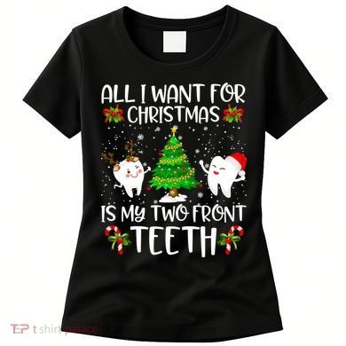 All I Want For Christmas Is My Two Front Teeth Women's T-Shirt