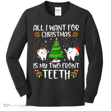 All I Want For Christmas Is My Two Front Teeth Kids Long Sleeve Shirt