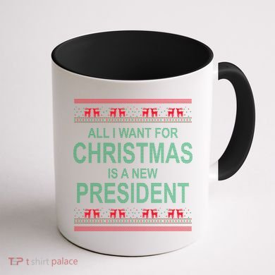 All I Want For Christmas Is A New President Ugly Christmas Coffee Mug back