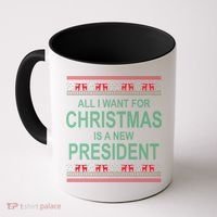All I Want For Christmas Is A New President Ugly Christmas Coffee Mug thumb 0