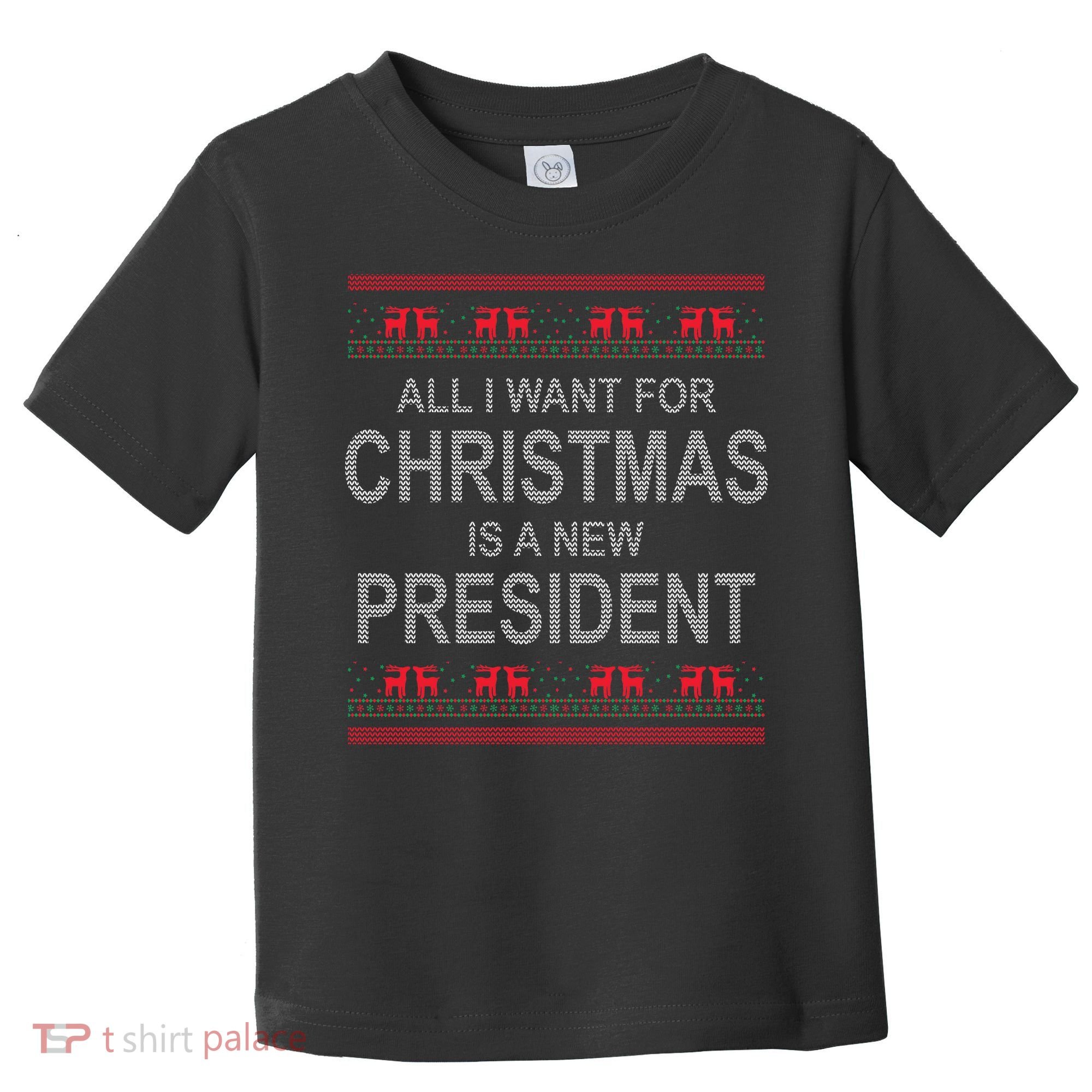 All I Want For Christmas Is A New President Ugly Christmas Toddler T-Shirt