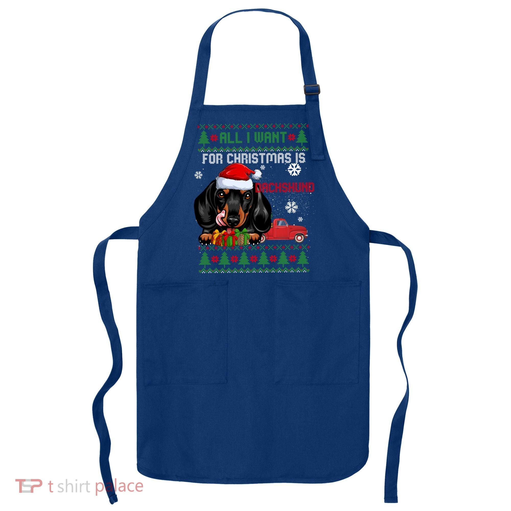 All I Want For Christmas Is Dachshund Ugly Christmas Sweater Funny Gift Apron