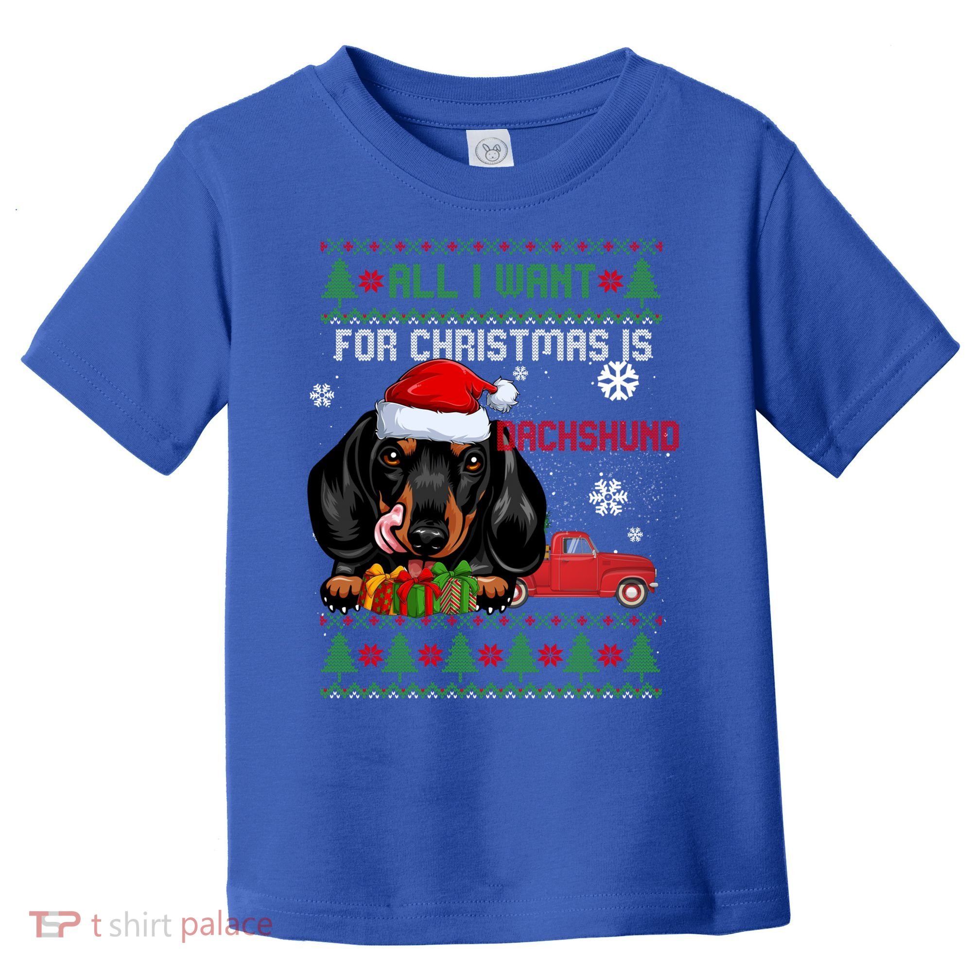 All I Want For Christmas Is Dachshund Ugly Christmas Sweater Funny Gift Toddler T-Shirt