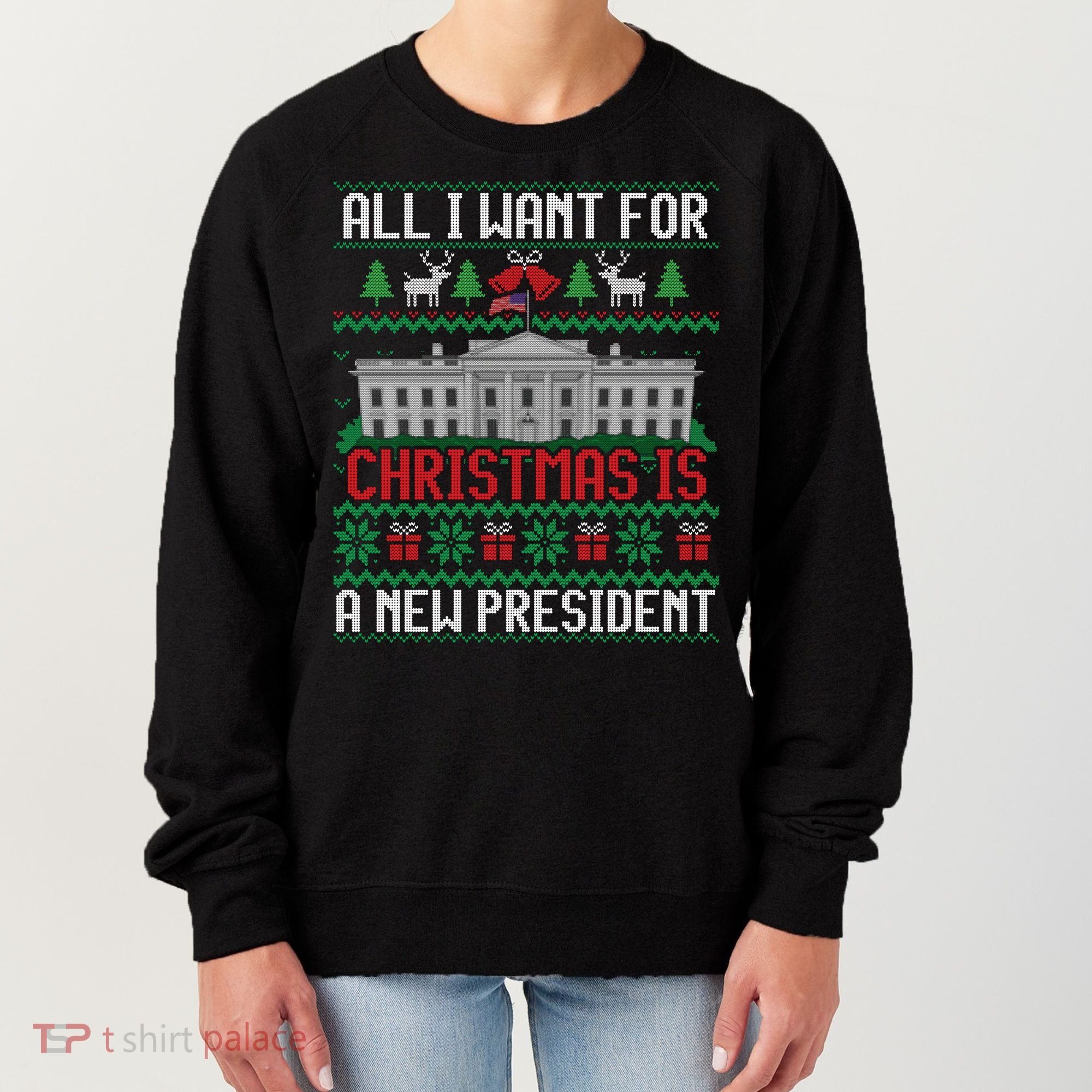 All I Want For Christmas Is A New President Ugly Sweater Women's Sweatshirt