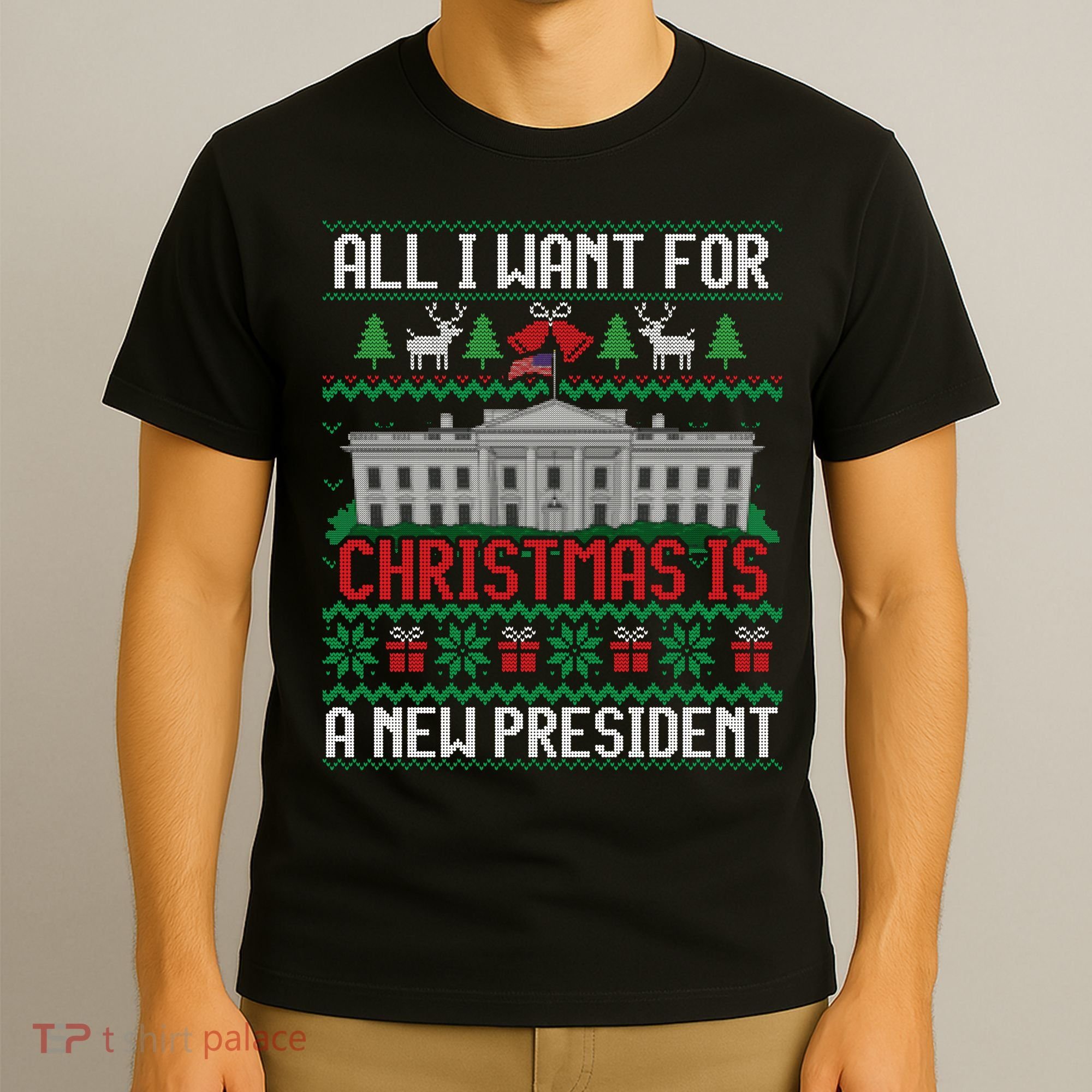 All I Want For Christmas Is A New President Ugly Sweater T-Shirt