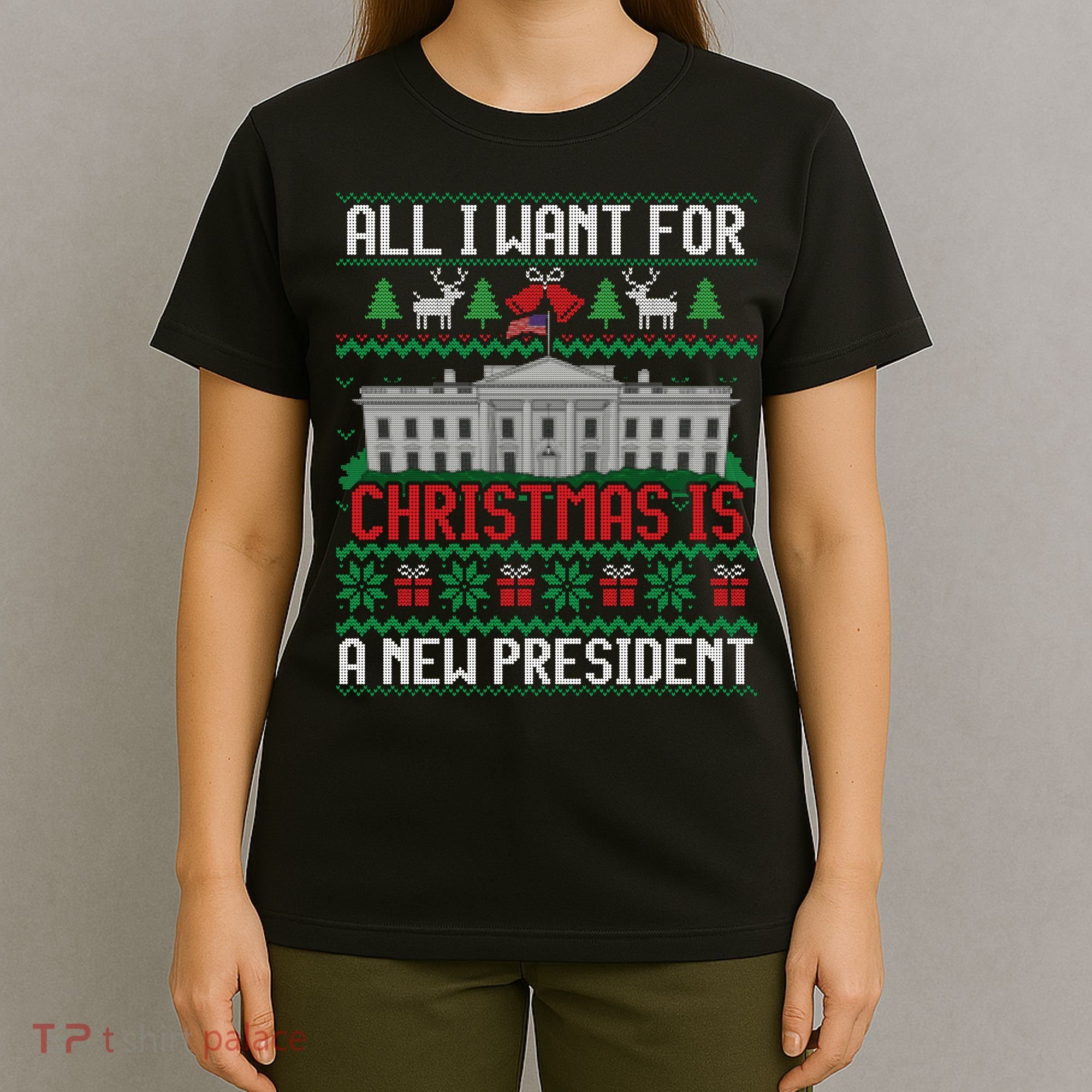 All I Want For Christmas Is A New President Ugly Sweater T-Shirt