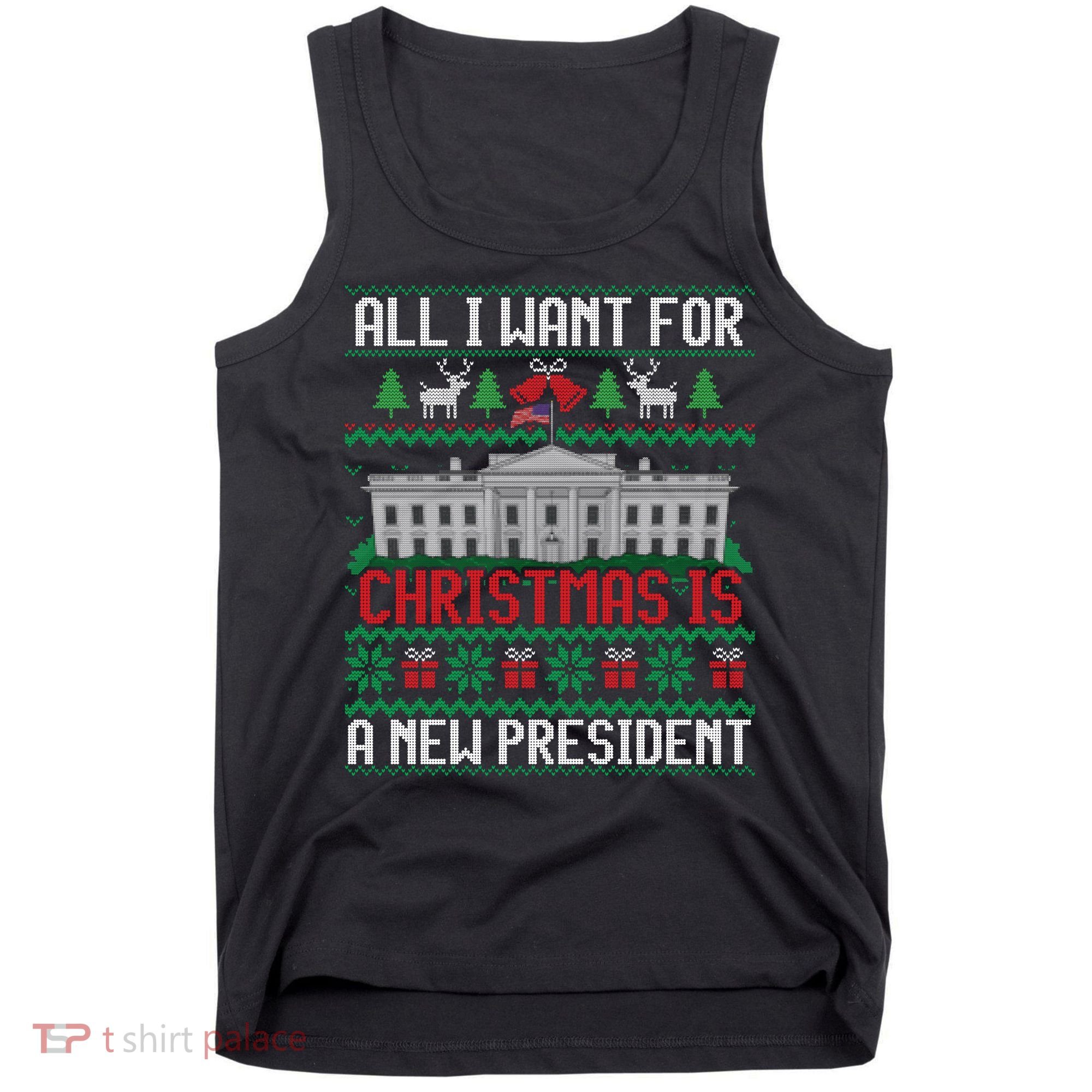 All I Want For Christmas Is A New President Ugly Sweater Tank Top