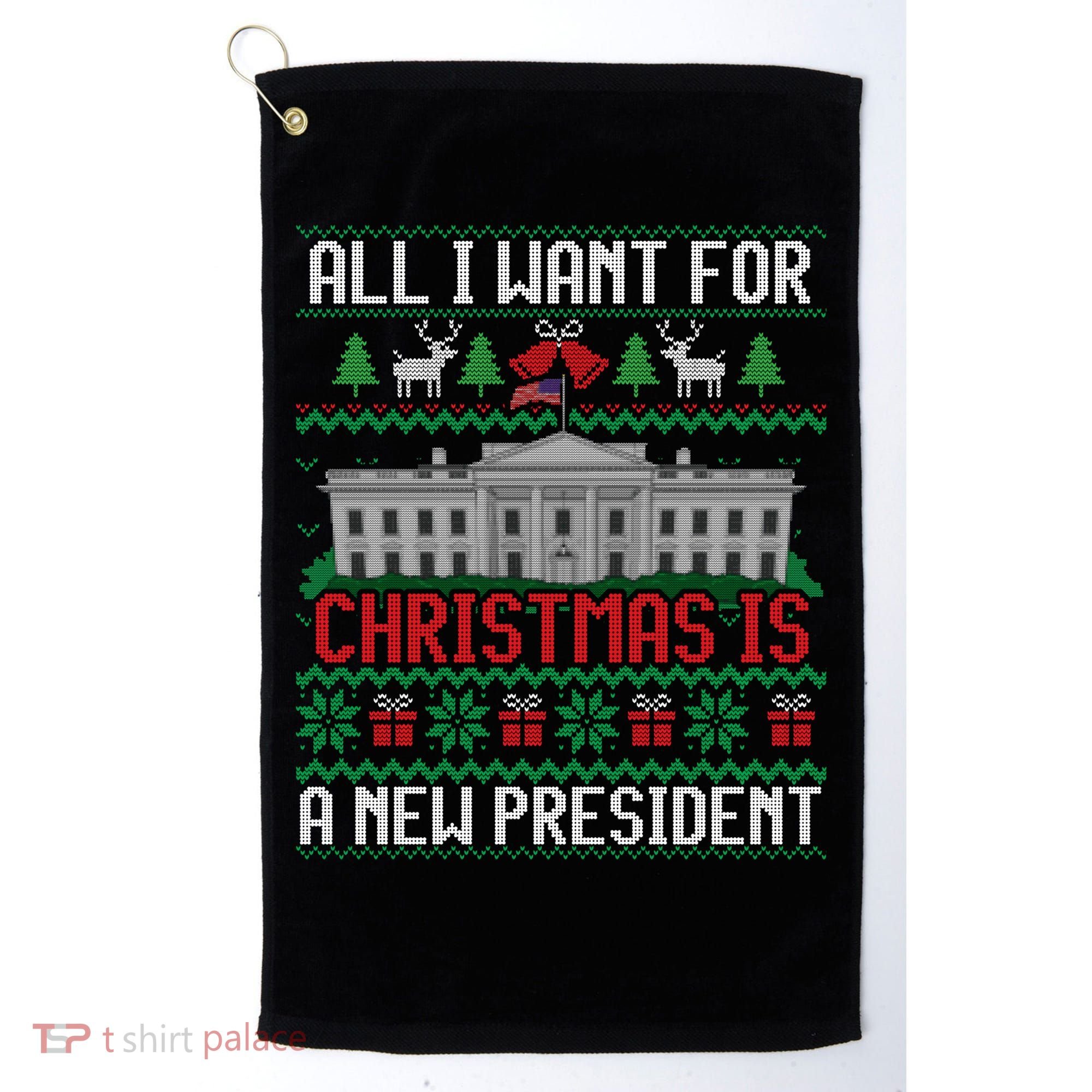 All I Want For Christmas Is A New President Ugly Sweater Golf Towel