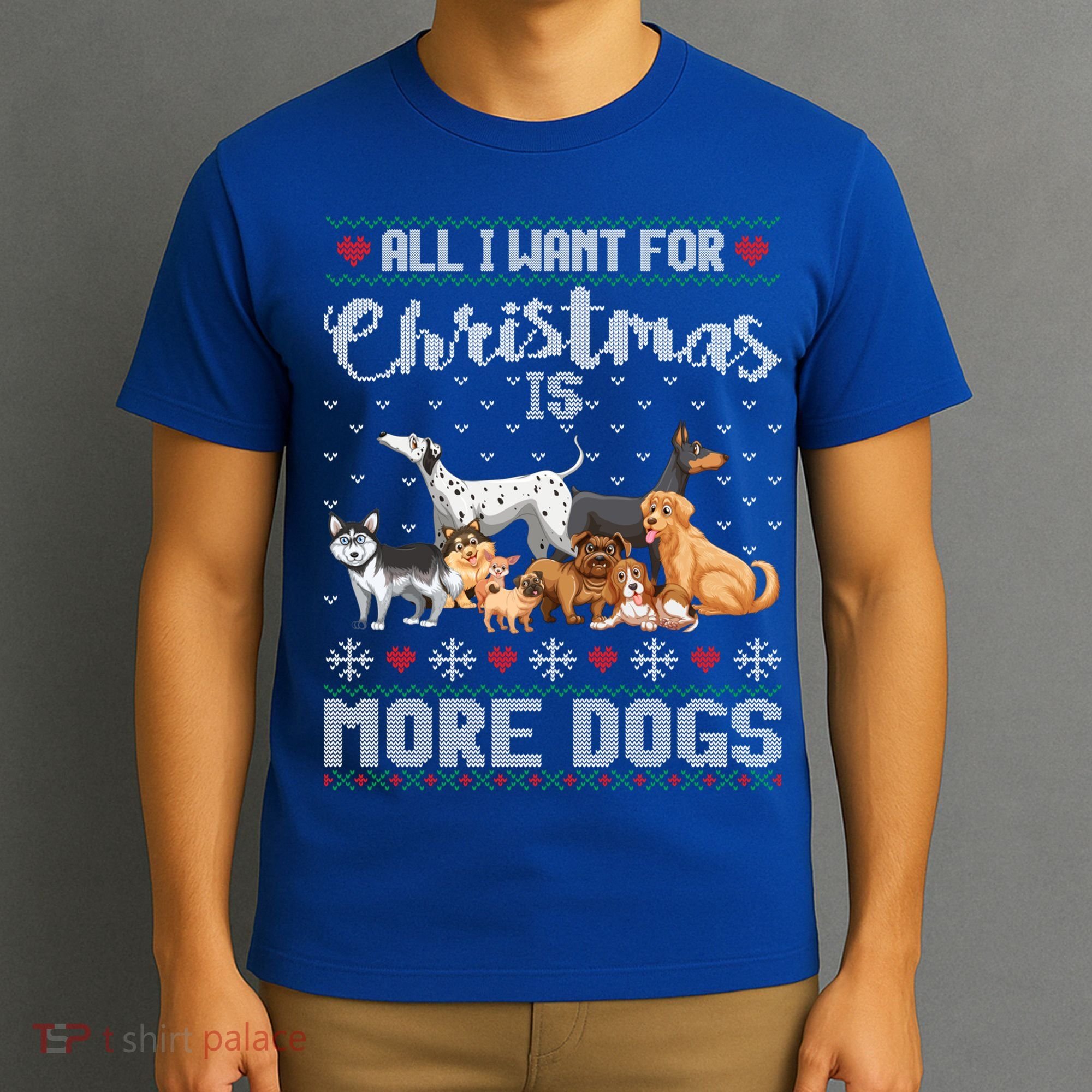 All I Want For Christmas Is More Dogs Ugly Xmas Sweater Gift T-Shirt