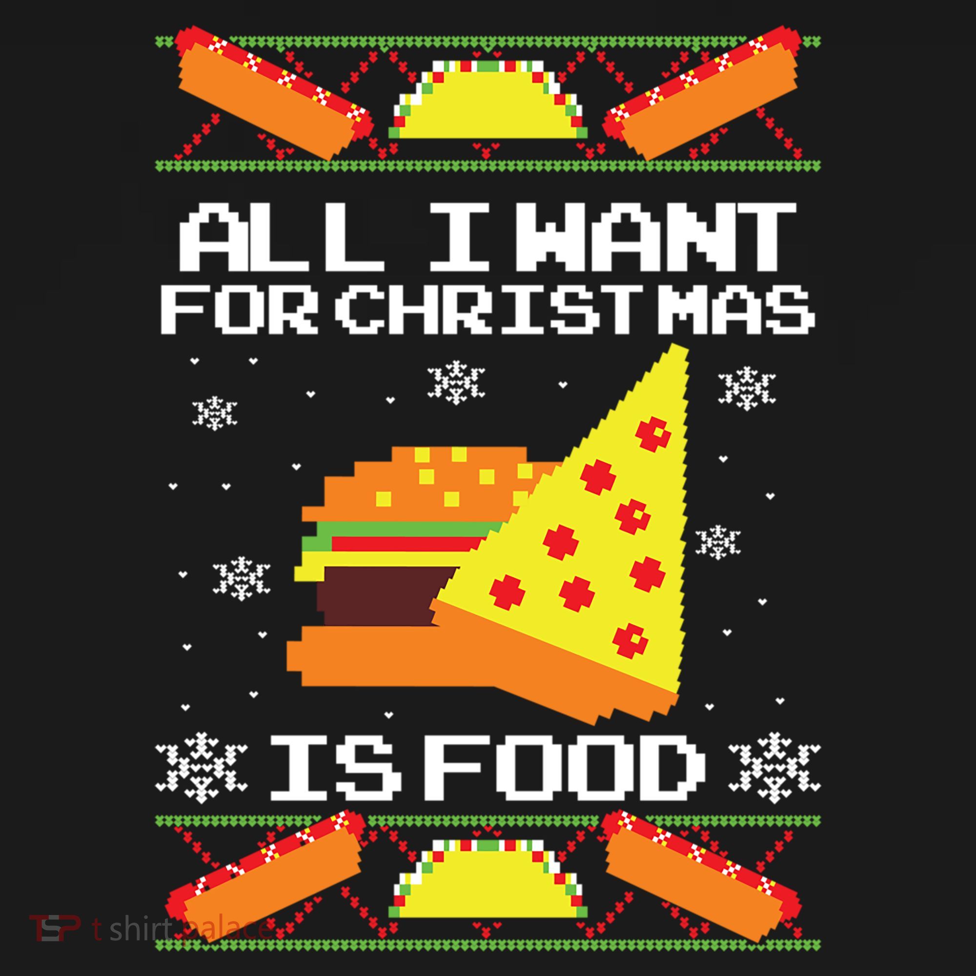 All I Want For Christmas Is Food Ugly Christmas Sweater Gift Women's Hoodie