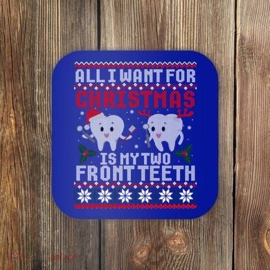 All I Want For Christmas Is My Two Front Teeth Ugly Sweater Cute Gift Coaster