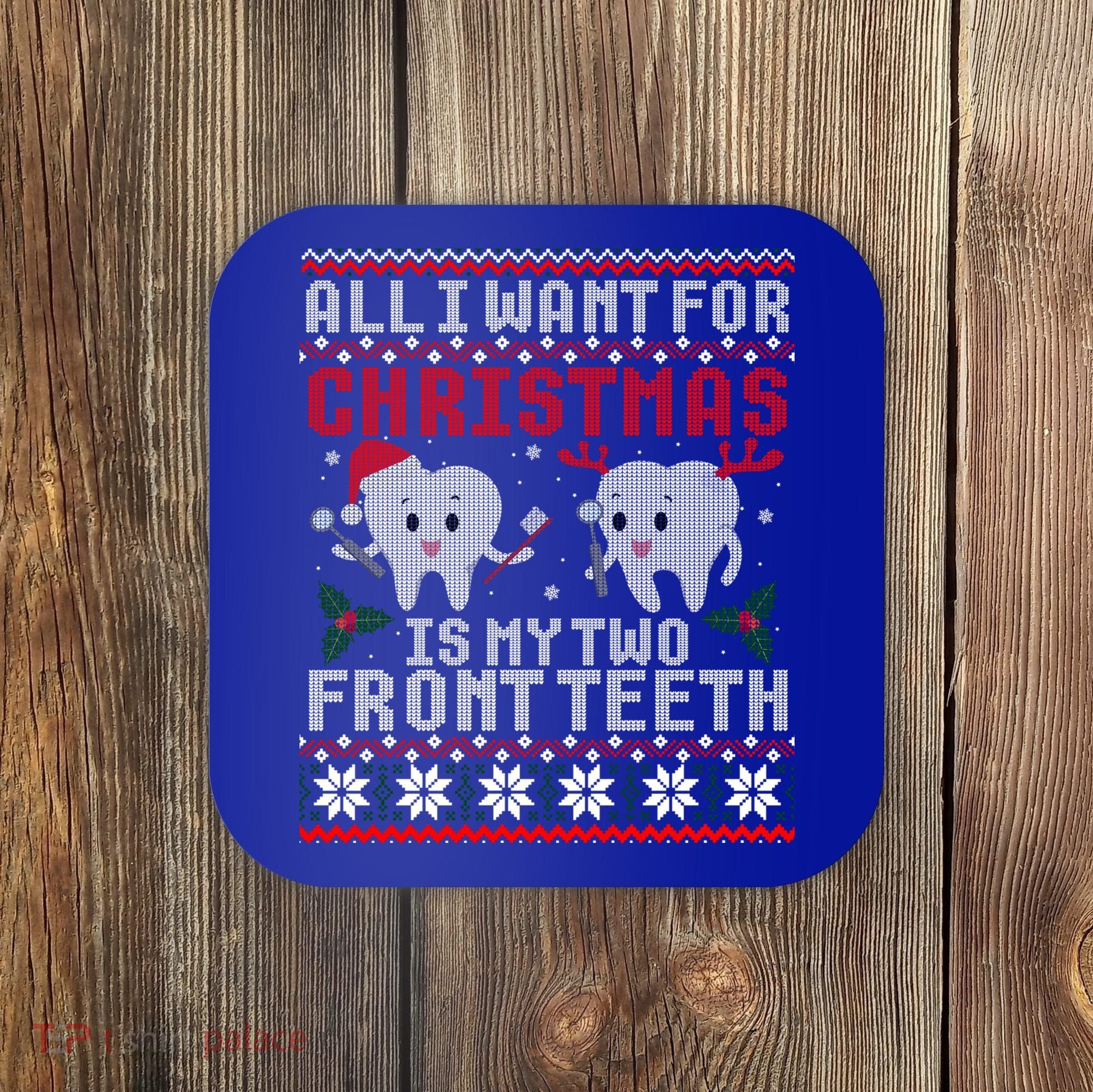 All I Want For Christmas Is My Two Front Teeth Ugly Sweater Cute Gift Coaster