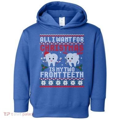 All I Want For Christmas Is My Two Front Teeth Ugly Sweater Cute Gift Toddler Hoodie