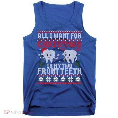 All I Want For Christmas Is My Two Front Teeth Ugly Sweater Cute Gift Tank Top