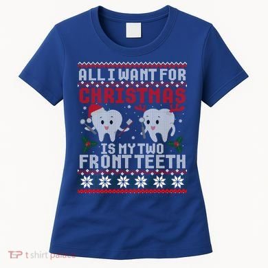 All I Want For Christmas Is My Two Front Teeth Ugly Sweater Cute Gift Women's T-Shirt