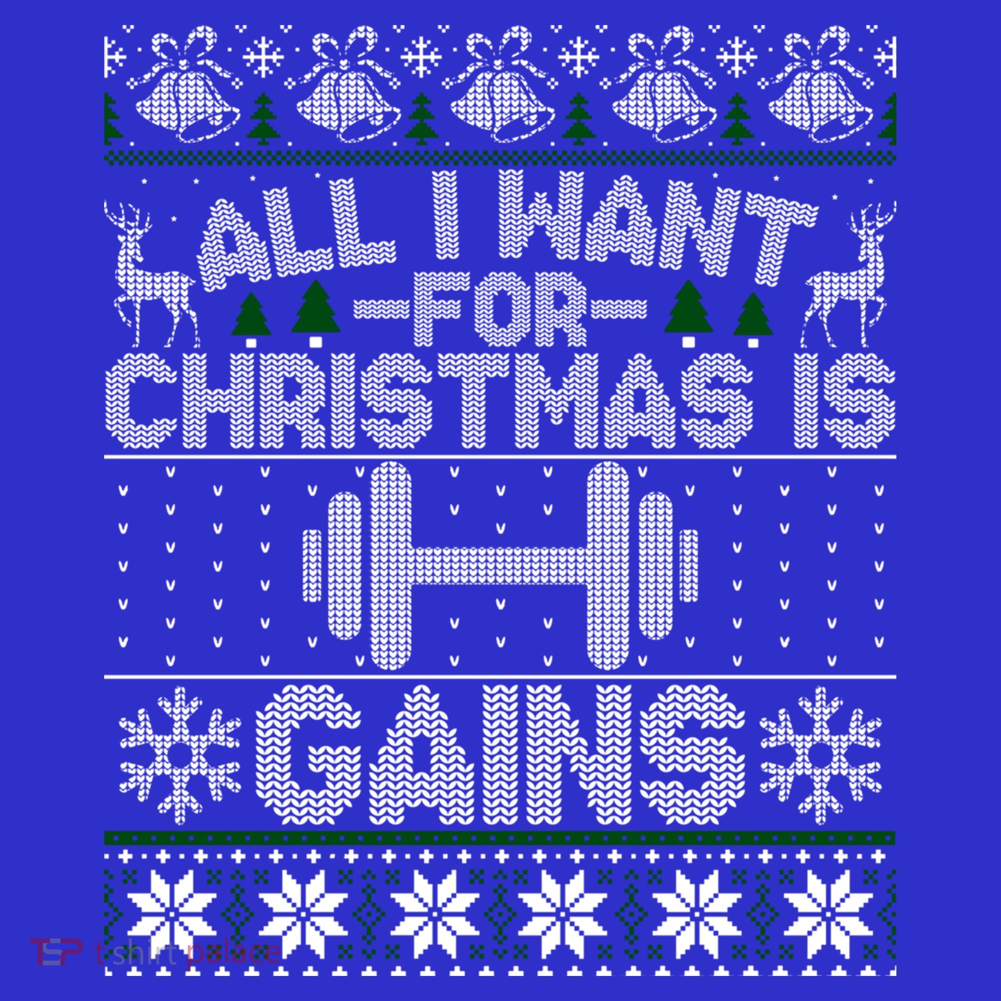 All I Want For Christmas Is Gain Fitness Ugly Sweater Gift T-Shirt