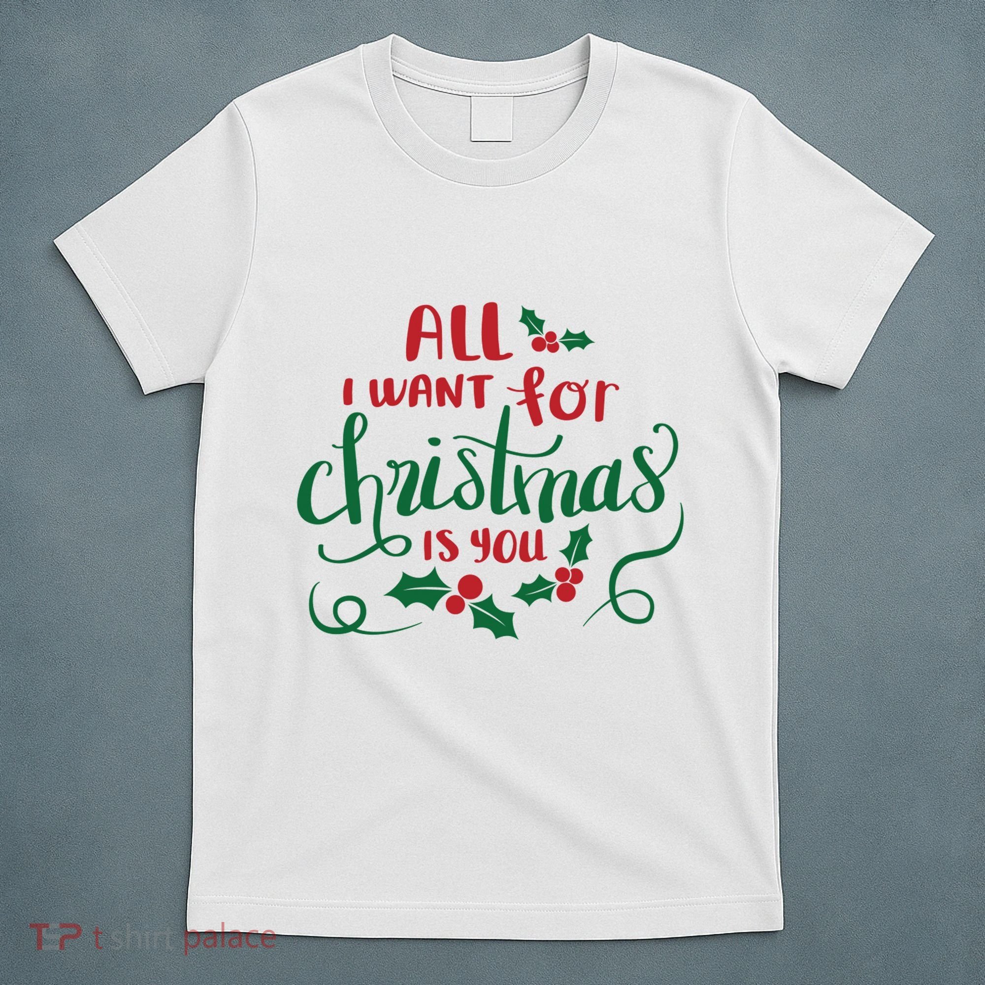 All I Want For Christmas Is You T-Shirt