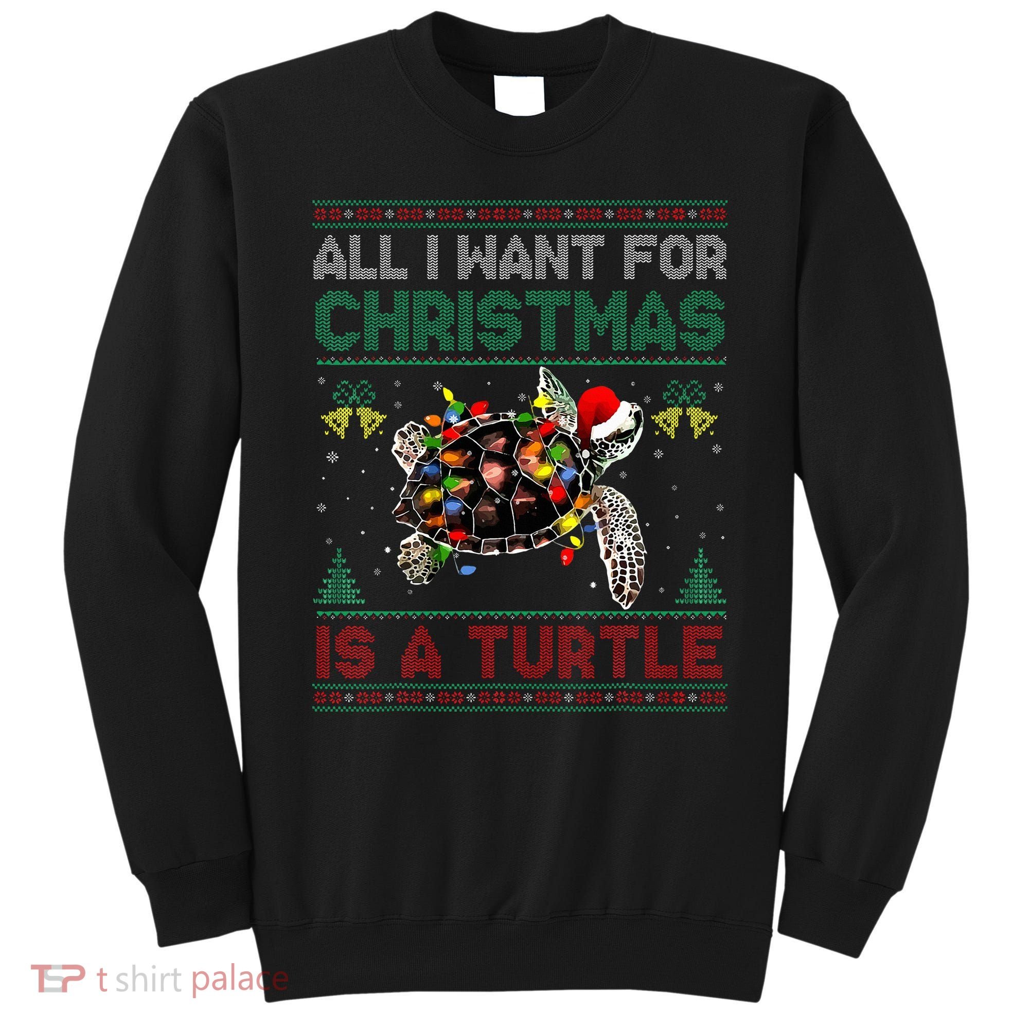 All I Want For Christmas Is A Sea Turtle Funny Ugly Sweater  Sweatshirt