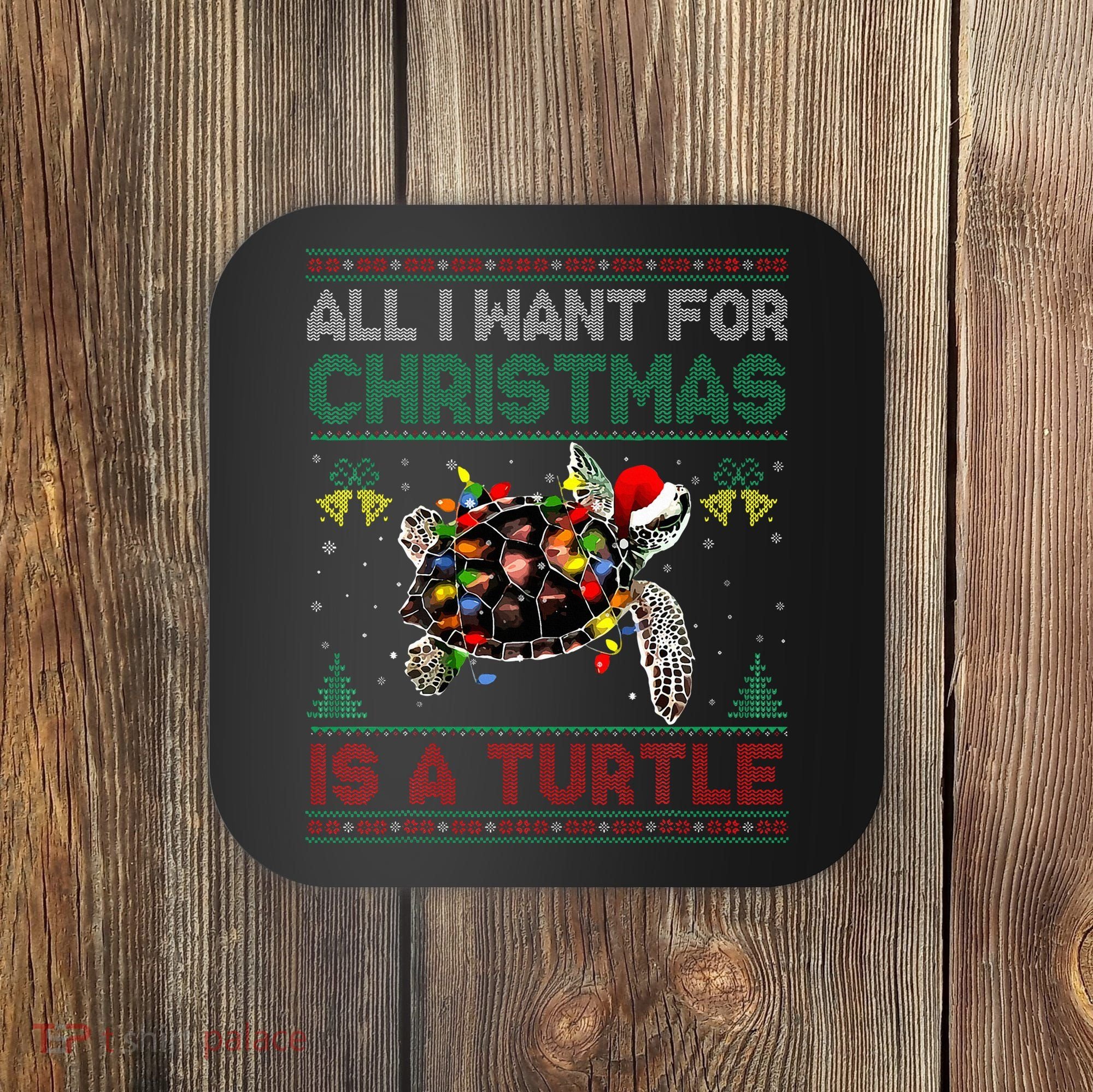 All I Want For Christmas Is A Sea Turtle Funny Ugly Sweater  Coaster