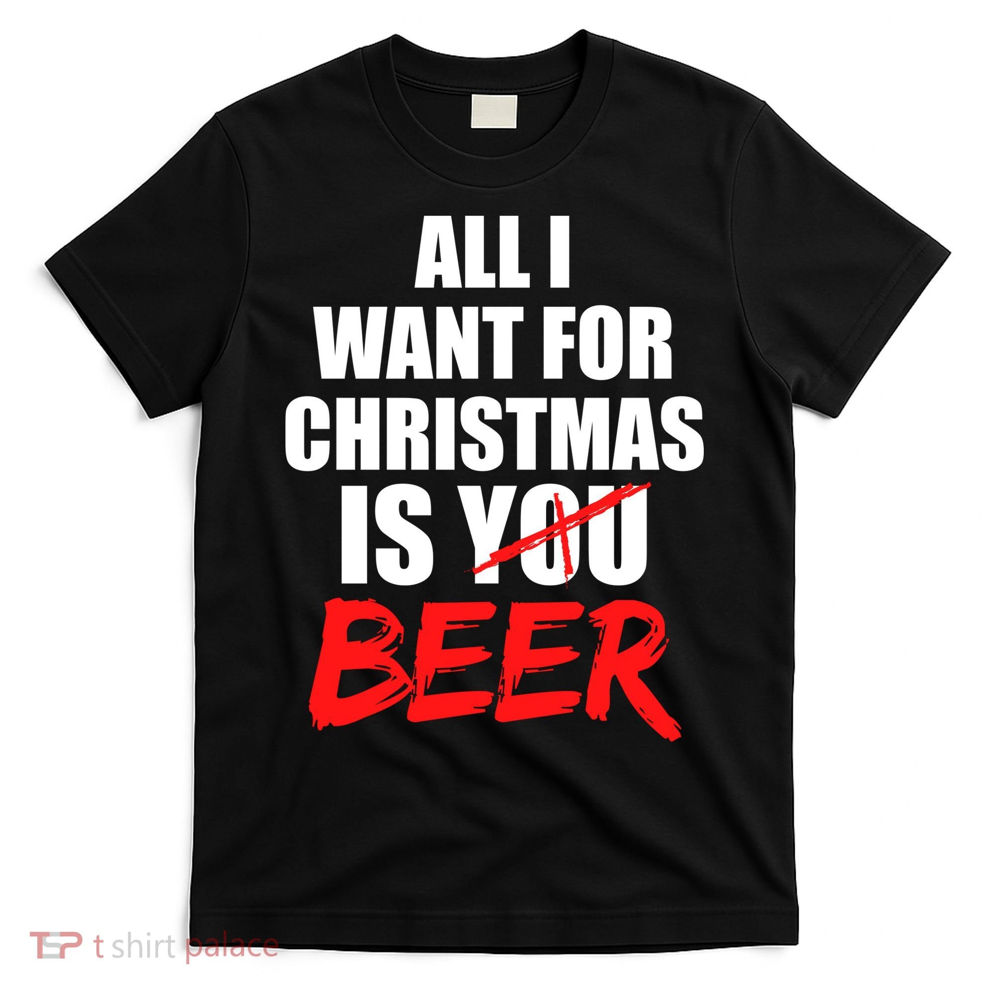All I Want For Christmas Is Beer Funny Gift T-Shirt