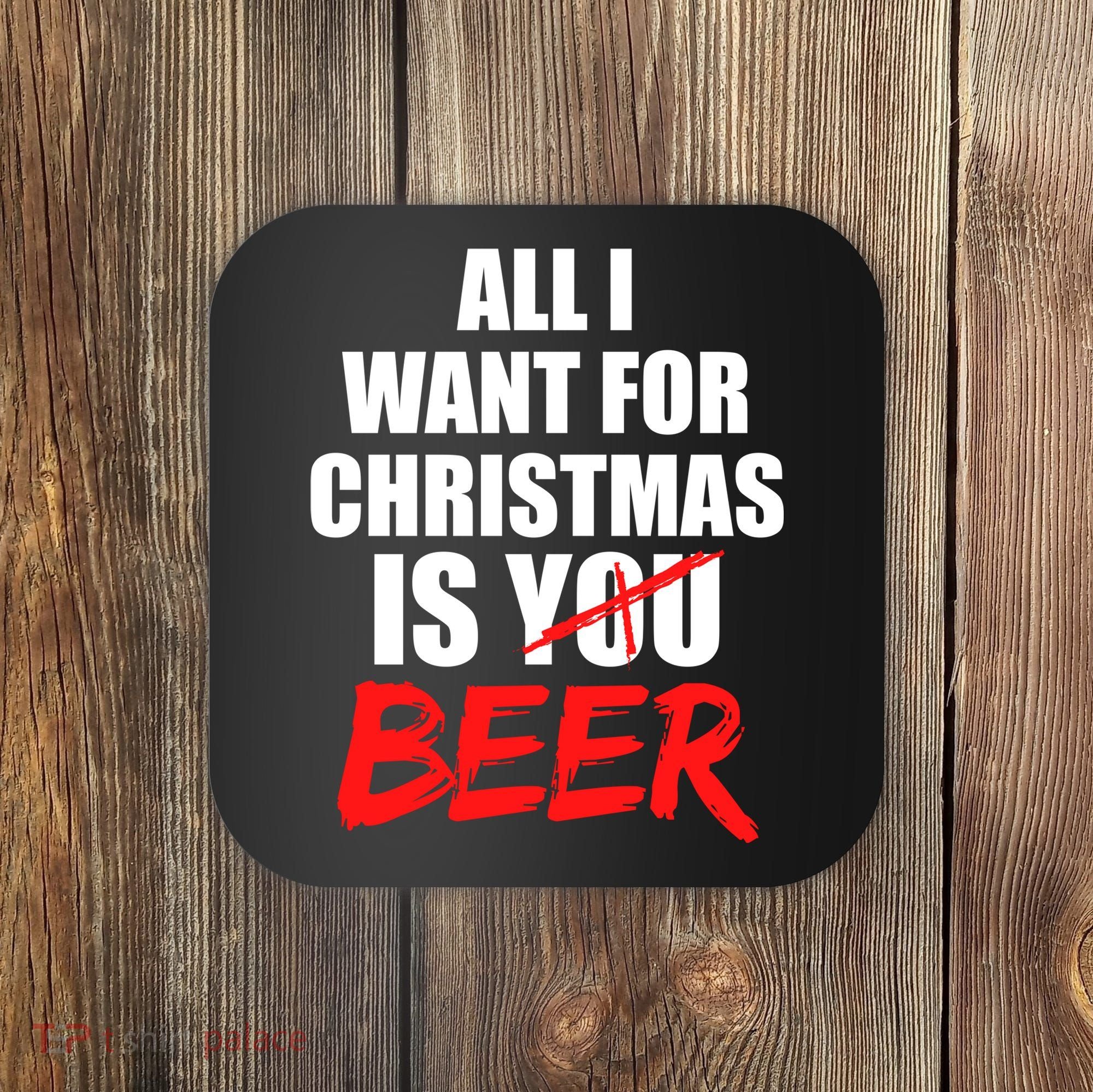 All I Want For Christmas Is Beer Funny Gift Coaster
