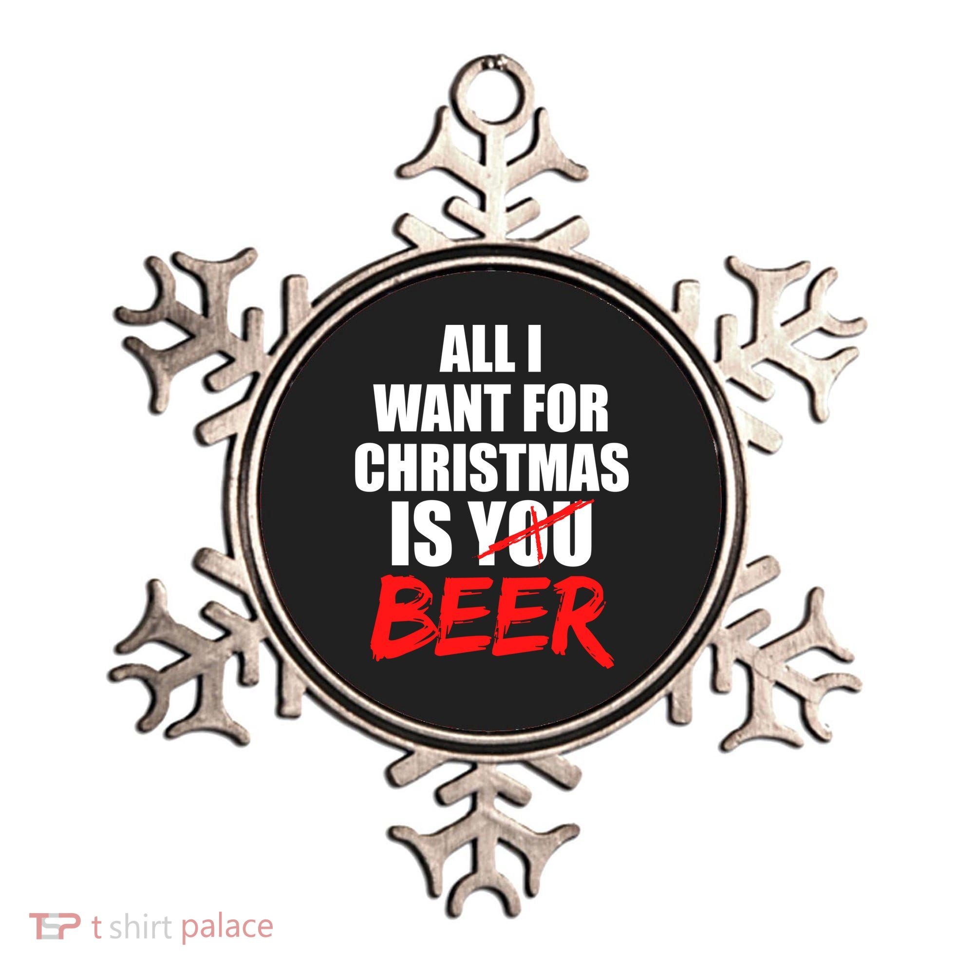 All I Want For Christmas Is Beer Funny Gift Ornament