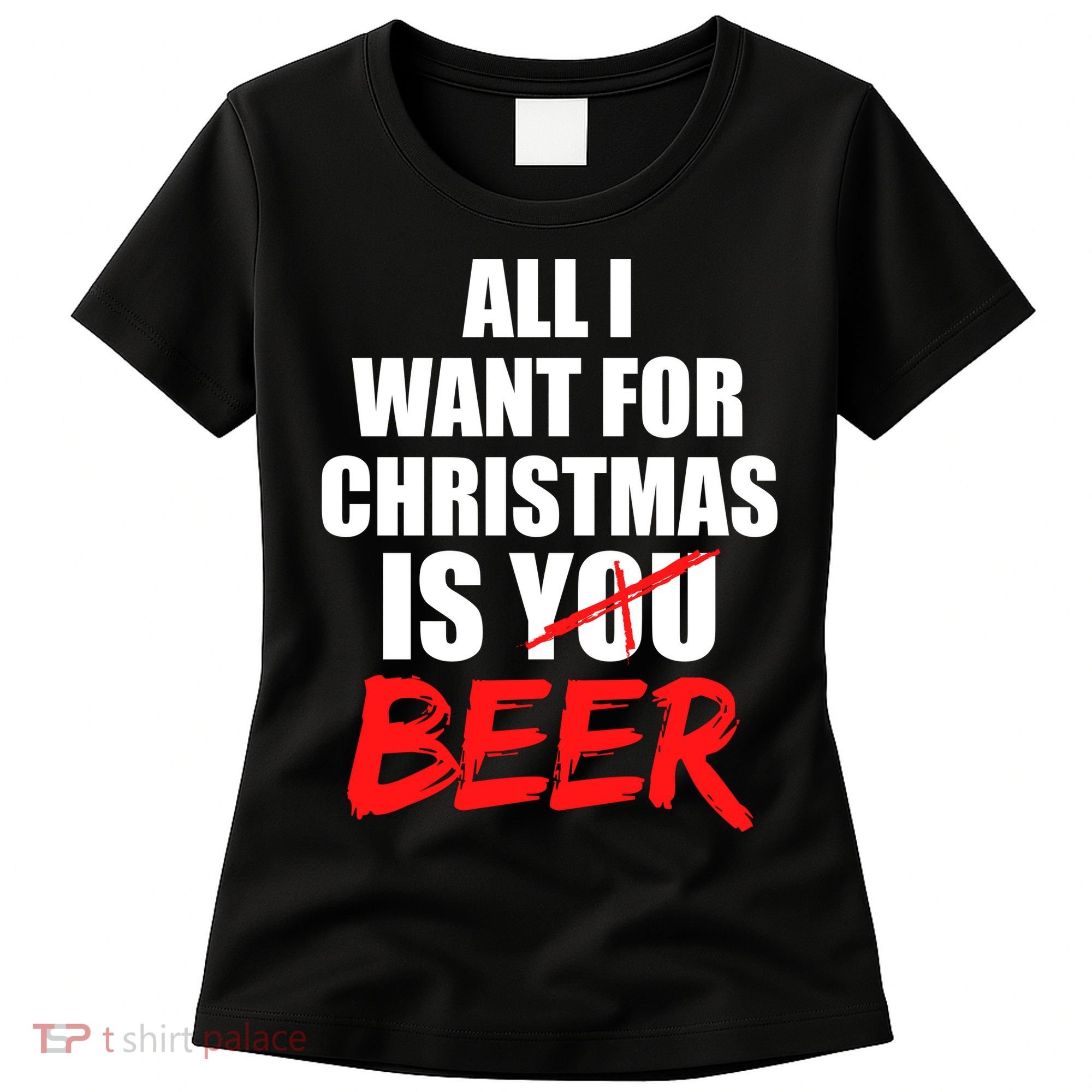 All I Want For Christmas Is Beer Funny Gift Women's T-Shirt