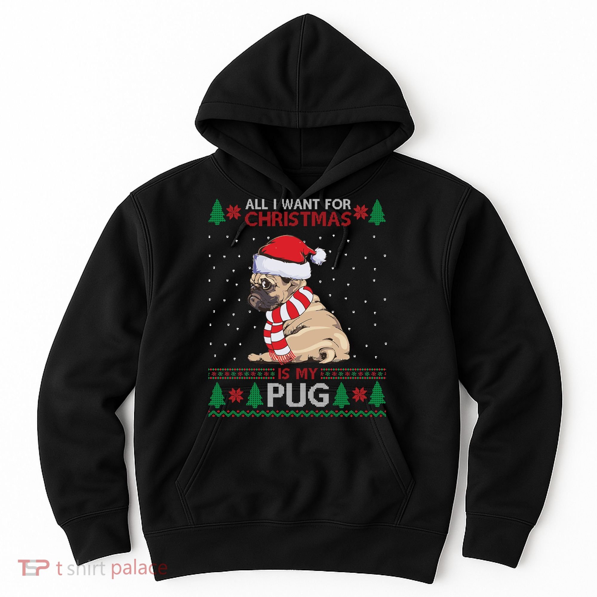 All I Want For Christmas Is My Pug Ugly Christmas Hoodie