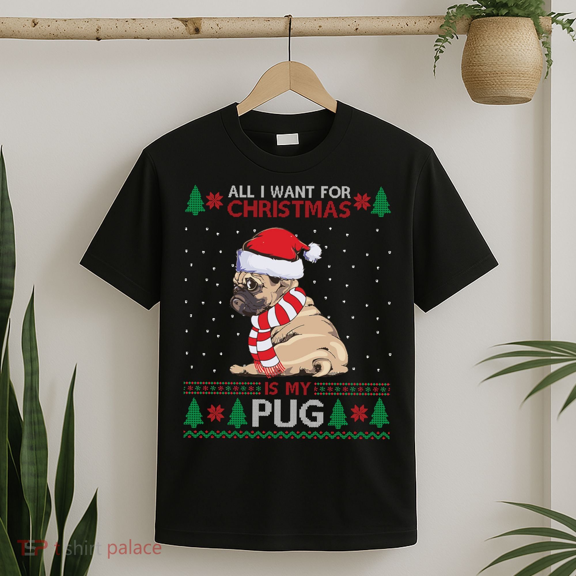 All I Want For Christmas Is My Pug Ugly Christmas T-Shirt