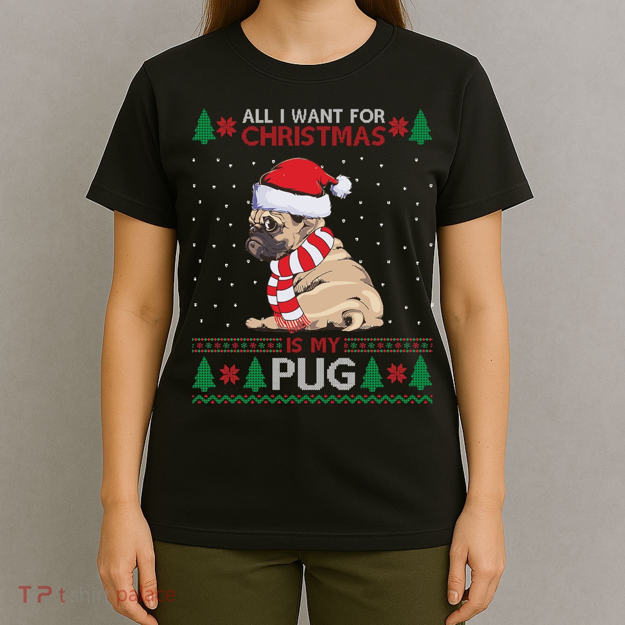 All I Want For Christmas Is My Pug Ugly Christmas T-Shirt