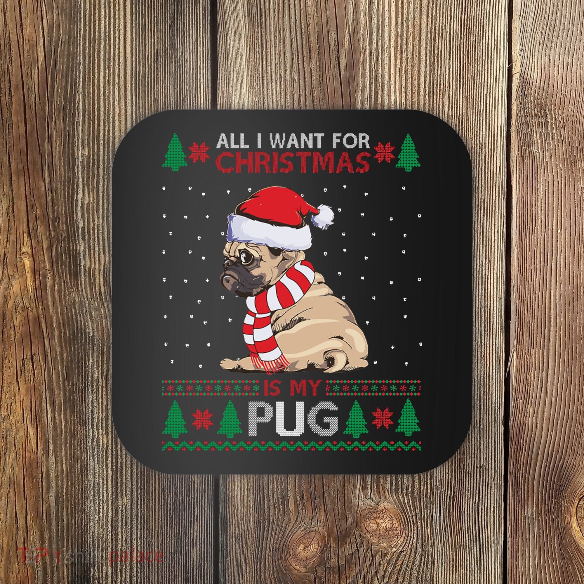 All I Want For Christmas Is My Pug Ugly Christmas Coaster