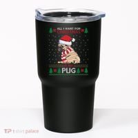 All I Want For Christmas Is My Pug Ugly Christmas Tumbler thumb 0