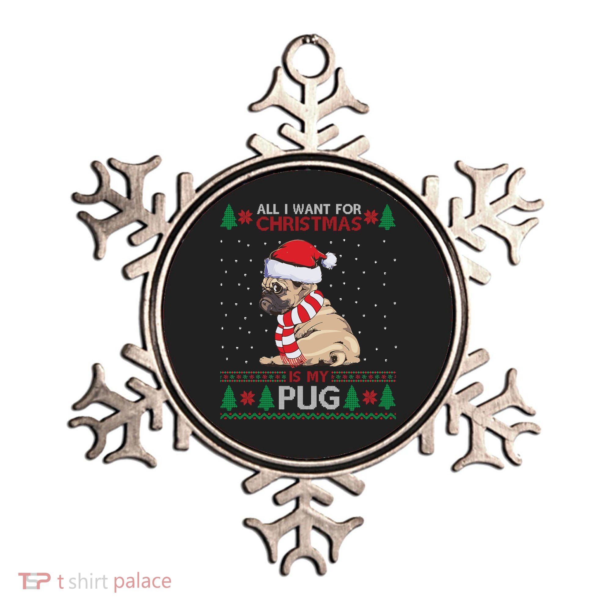 All I Want For Christmas Is My Pug Ugly Christmas Ornament