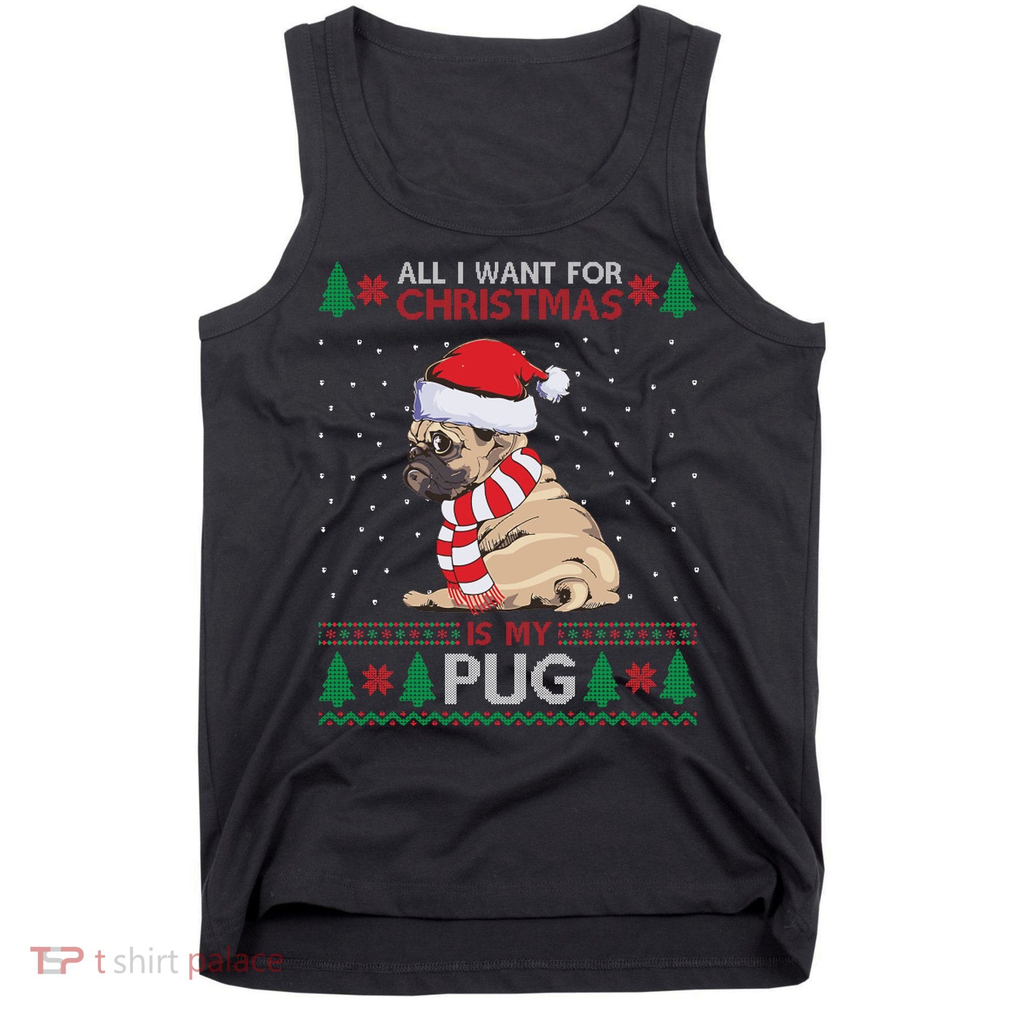 All I Want For Christmas Is My Pug Ugly Christmas Tank Top