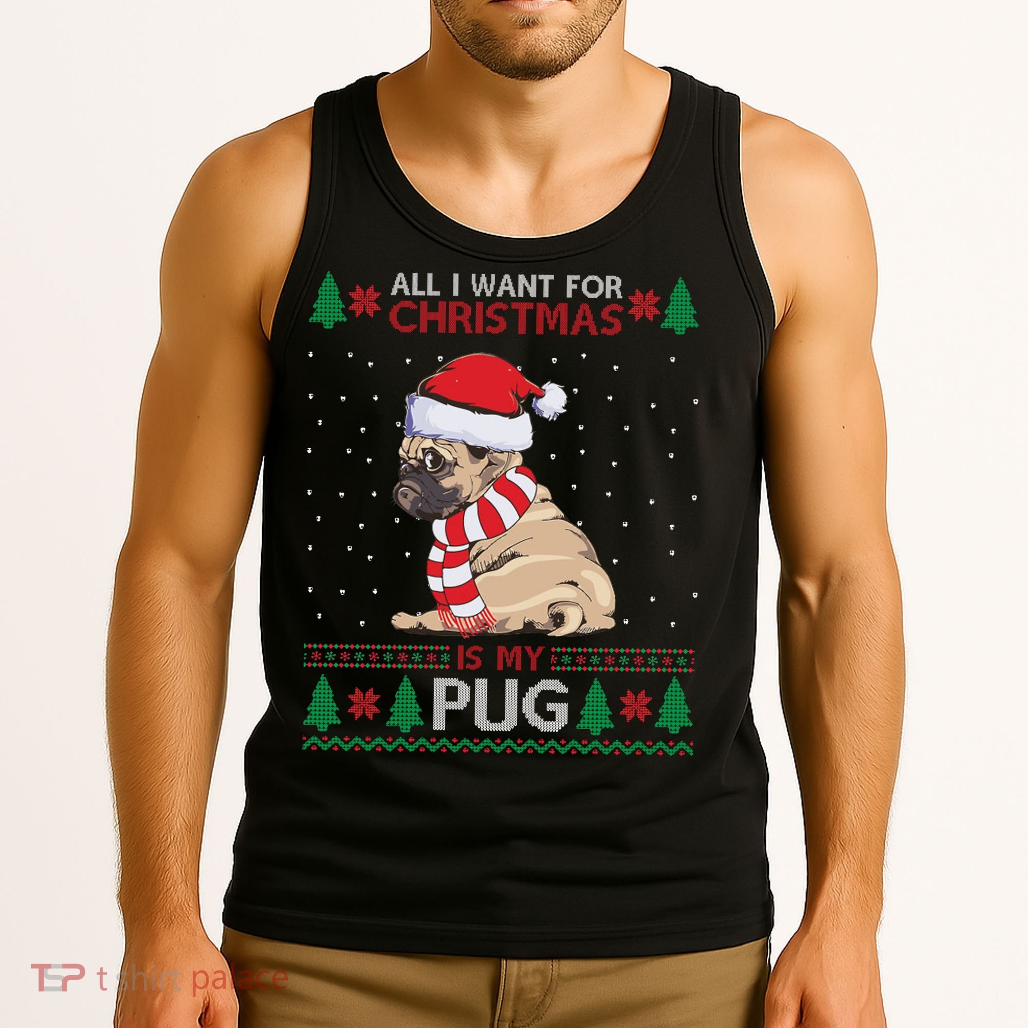 All I Want For Christmas Is My Pug Ugly Christmas Tank Top