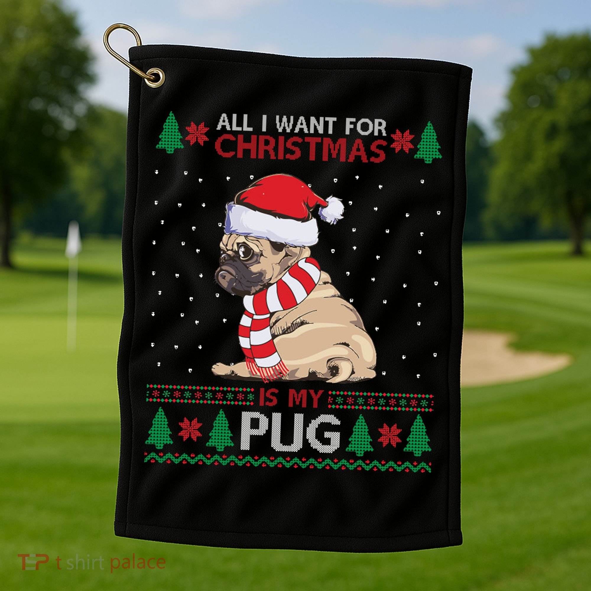 All I Want For Christmas Is My Pug Ugly Christmas Golf Towel