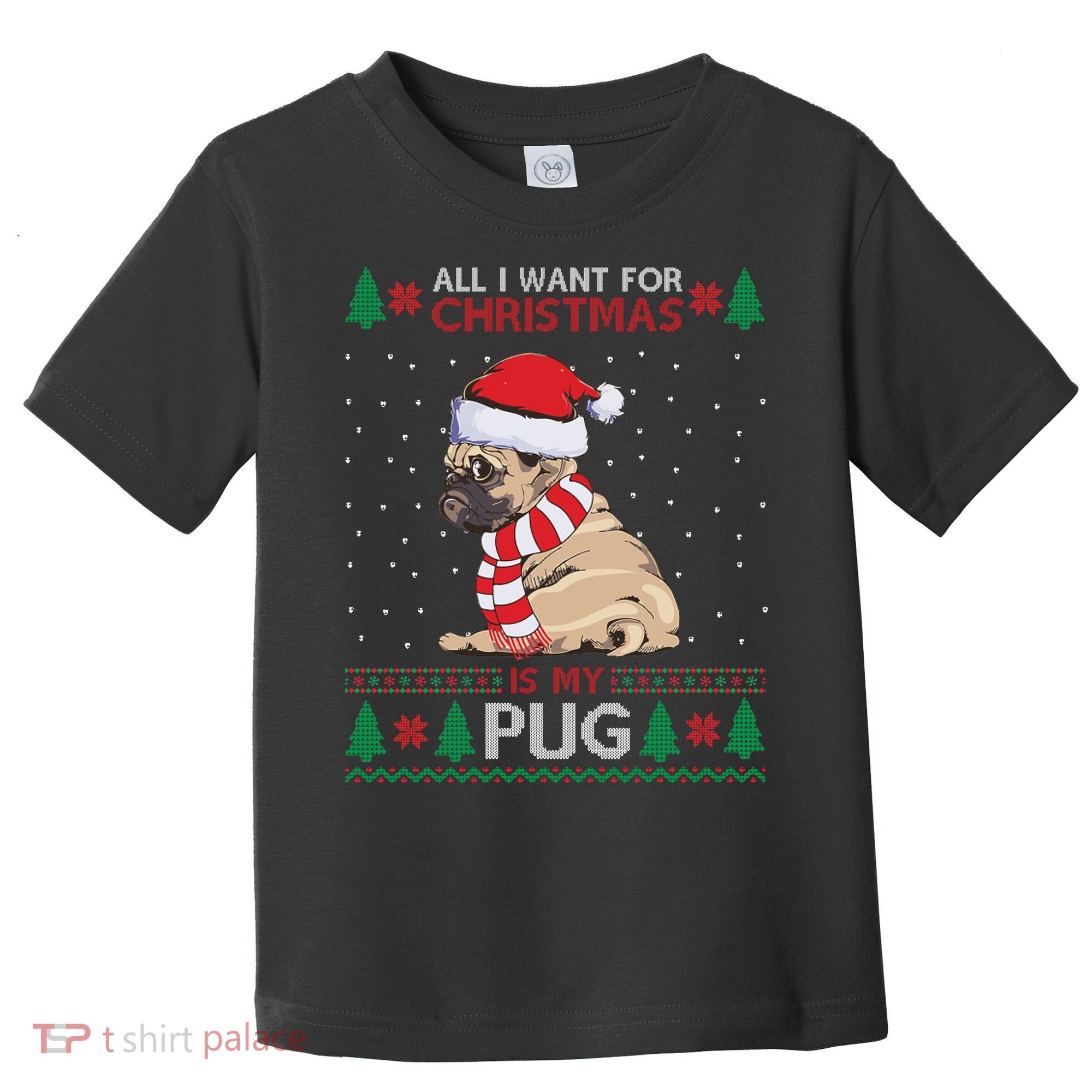 All I Want For Christmas Is My Pug Ugly Christmas Toddler T-Shirt