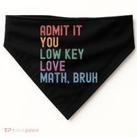Admit It You Low Key Love Math Bruh USA-Made Doggie Bandana thumb 0