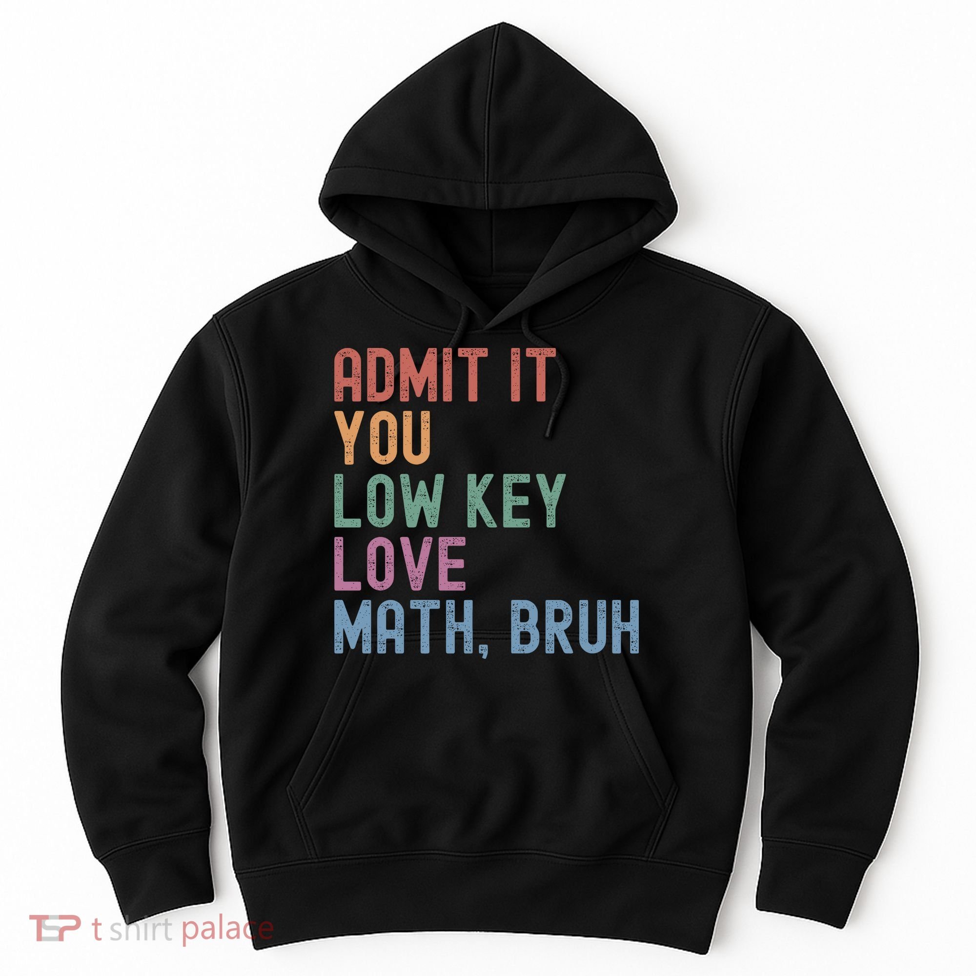 Admit It You Low Key Love Math Bruh Hoodie
