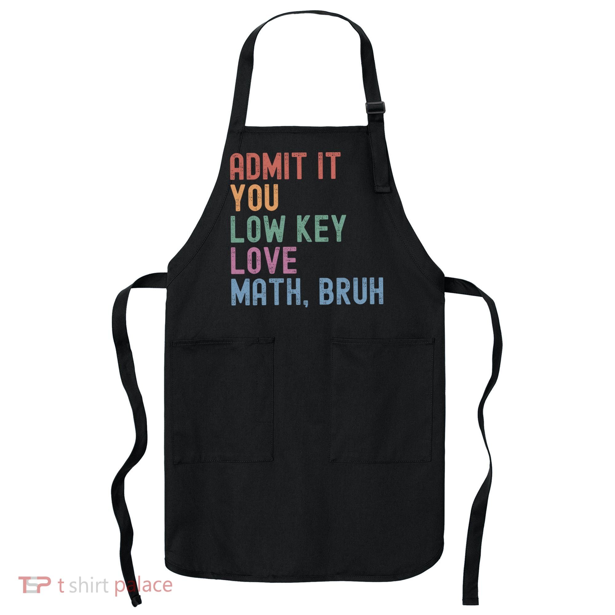Admit It You Low Key Love Math Bruh Apron